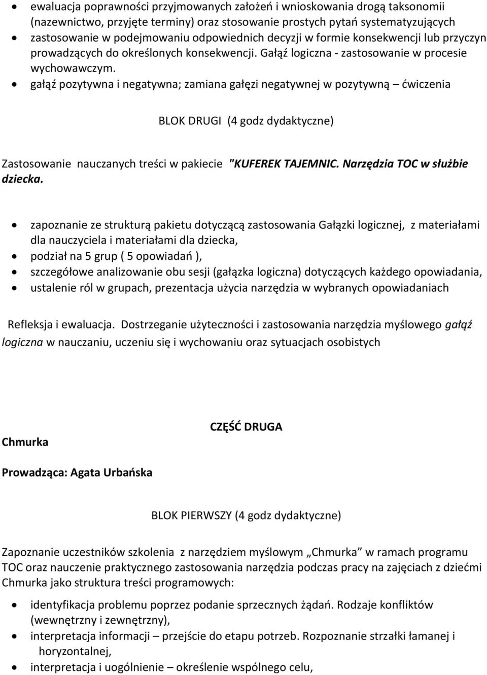 gałąź pozytywna i negatywna; zamiana gałęzi negatywnej w pozytywną ćwiczenia zapoznanie ze strukturą pakietu dotyczącą zastosowania Gałązki logicznej, z materiałami dla nauczyciela i materiałami dla