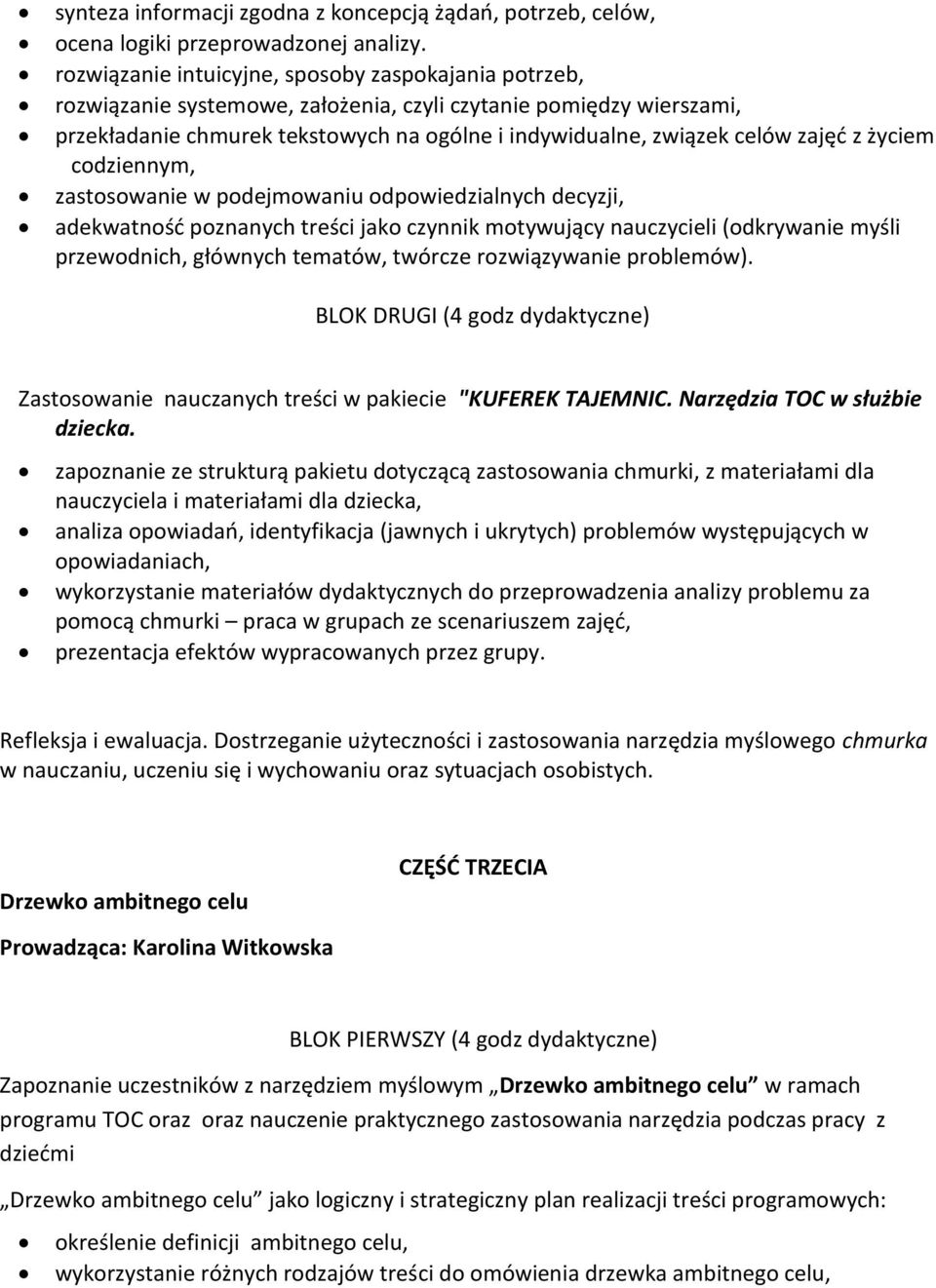 zajęć z życiem codziennym, zastosowanie w podejmowaniu odpowiedzialnych decyzji, adekwatność poznanych treści jako czynnik motywujący nauczycieli (odkrywanie myśli przewodnich, głównych tematów,