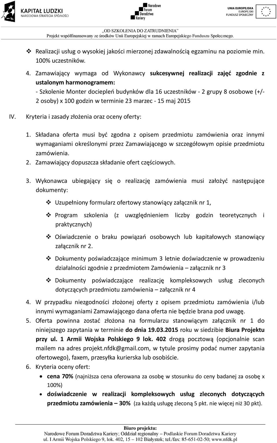 w terminie 23 marzec - 15 maj 2015 IV. Kryteria i zasady złożenia oraz oceny oferty: 1.