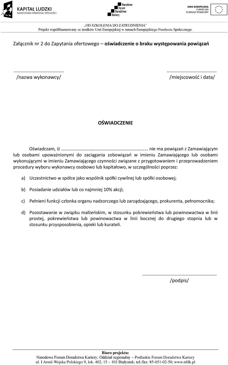 przeprowadzeniem procedury wyboru wykonawcy osobowo lub kapitałowo, w szczególności poprzez: a) Uczestnictwo w spółce jako wspólnik spółki cywilnej lub spółki osobowej; b) Posiadanie udziałów lub co