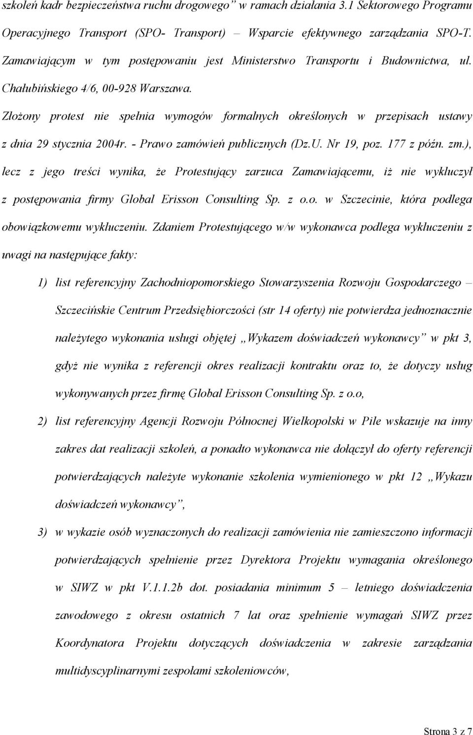 Złożony protest nie spełnia wymogów formalnych określonych w przepisach ustawy z dnia 29 stycznia 2004r. - Prawo zamówień publicznych (Dz.U. Nr 19, poz. 177 z późn. zm.