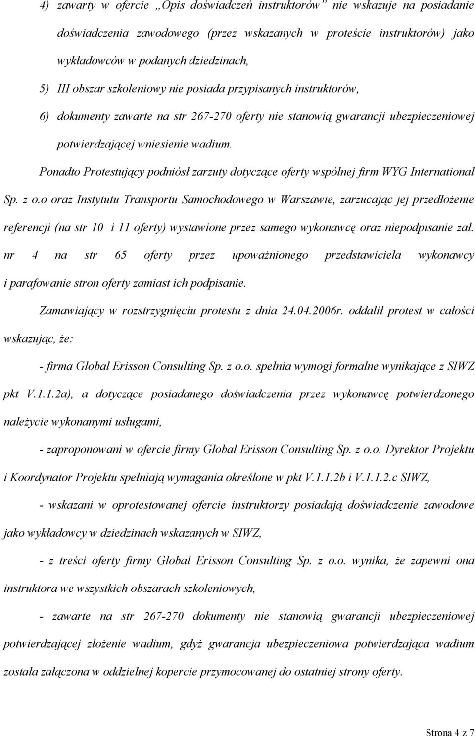 Ponadto Protestujący podniósł zarzuty dotyczące oferty wspólnej firm WYG International Sp. z o.