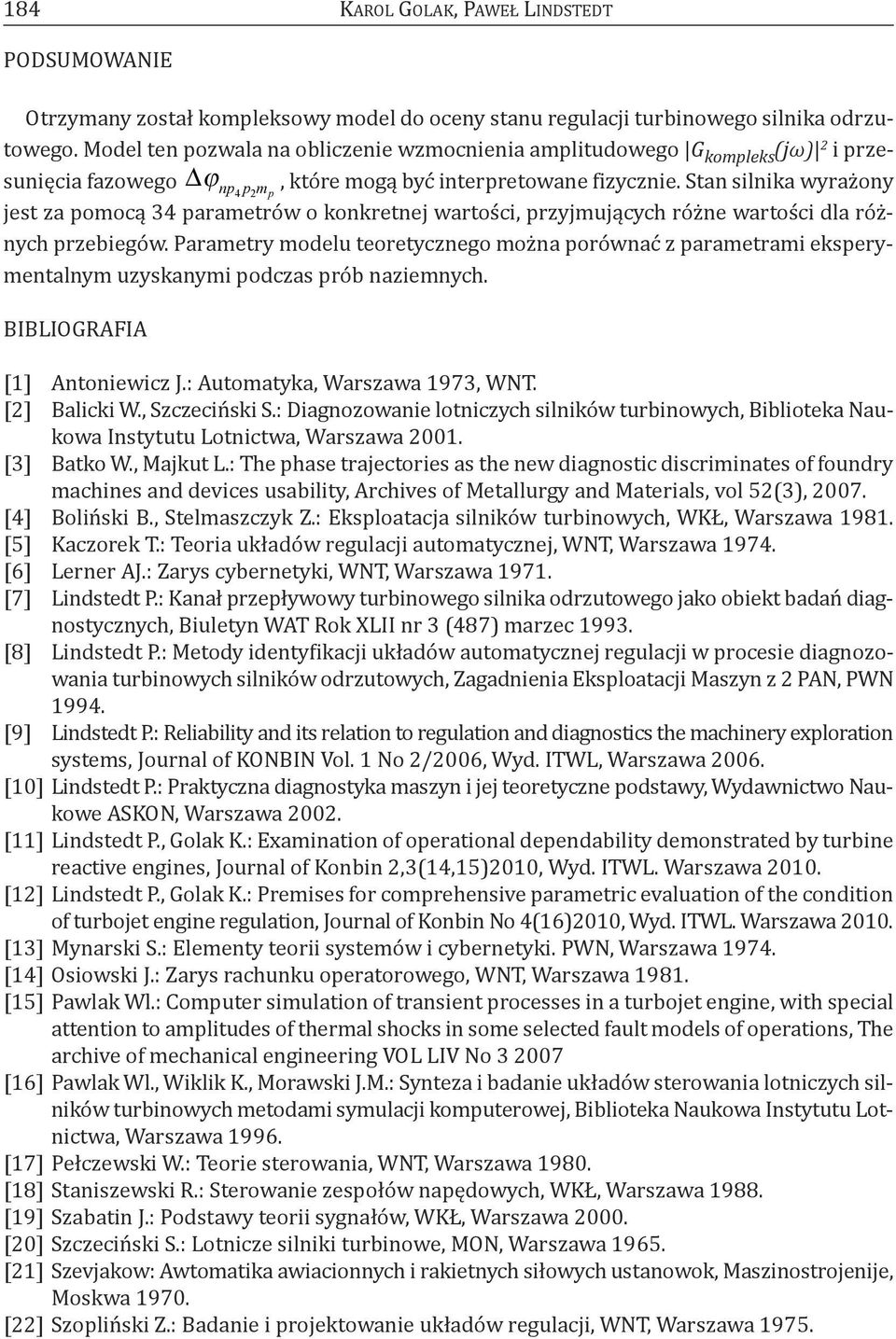 Stan ilnika wyrażony jet za omocą 34 arametrów o konkretnej wartości, rzyjmujących różne wartości dla różnych rzebiegów.