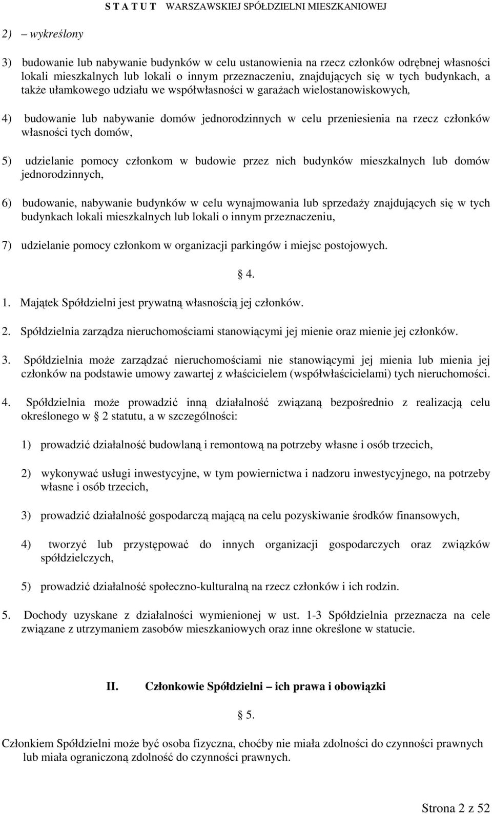 pomocy członkom w budowie przez nich budynków mieszkalnych lub domów jednorodzinnych, 6) budowanie, nabywanie budynków w celu wynajmowania lub sprzedaŝy znajdujących się w tych budynkach lokali