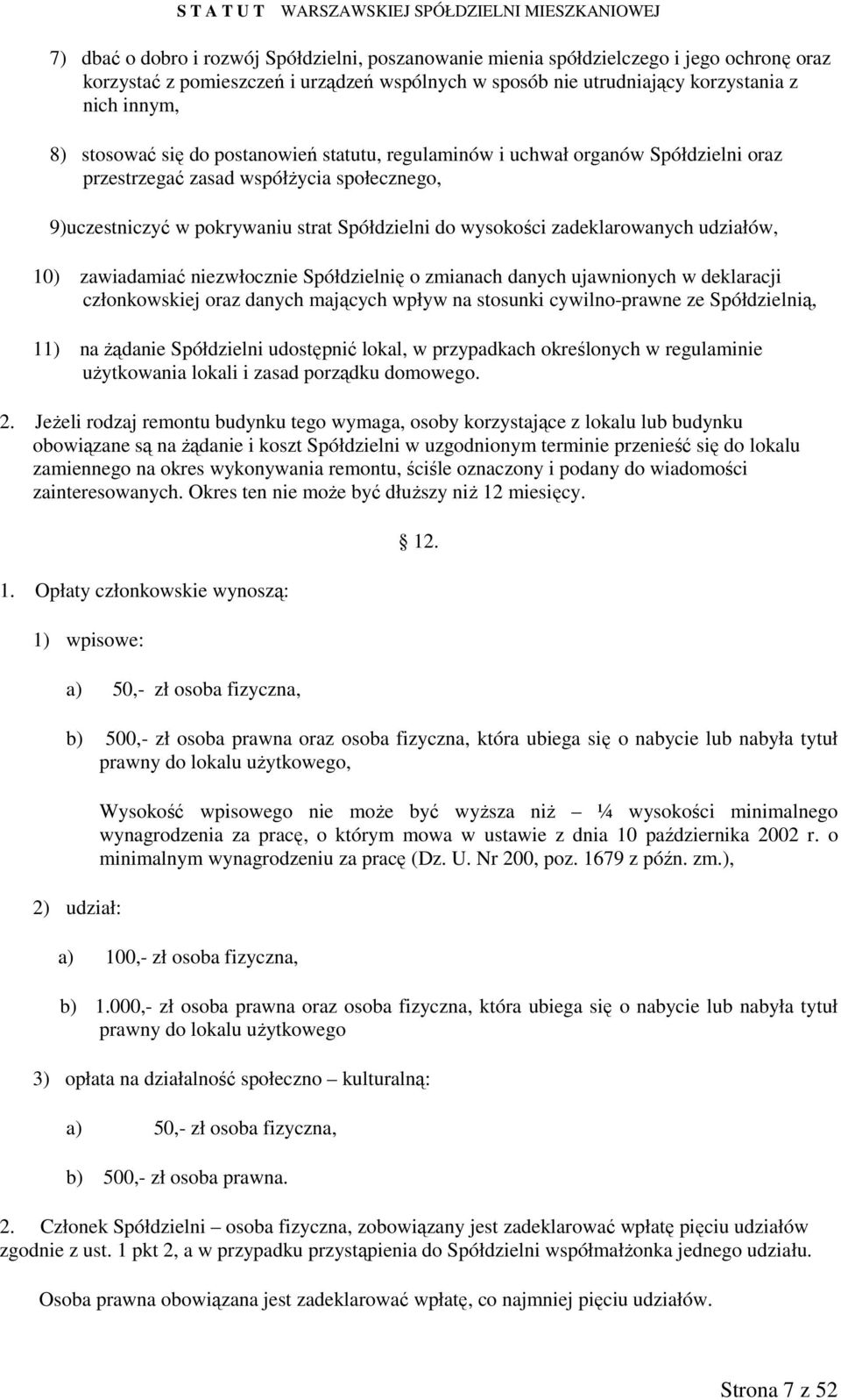 zadeklarowanych udziałów, 10) zawiadamiać niezwłocznie Spółdzielnię o zmianach danych ujawnionych w deklaracji członkowskiej oraz danych mających wpływ na stosunki cywilno-prawne ze Spółdzielnią, 11)