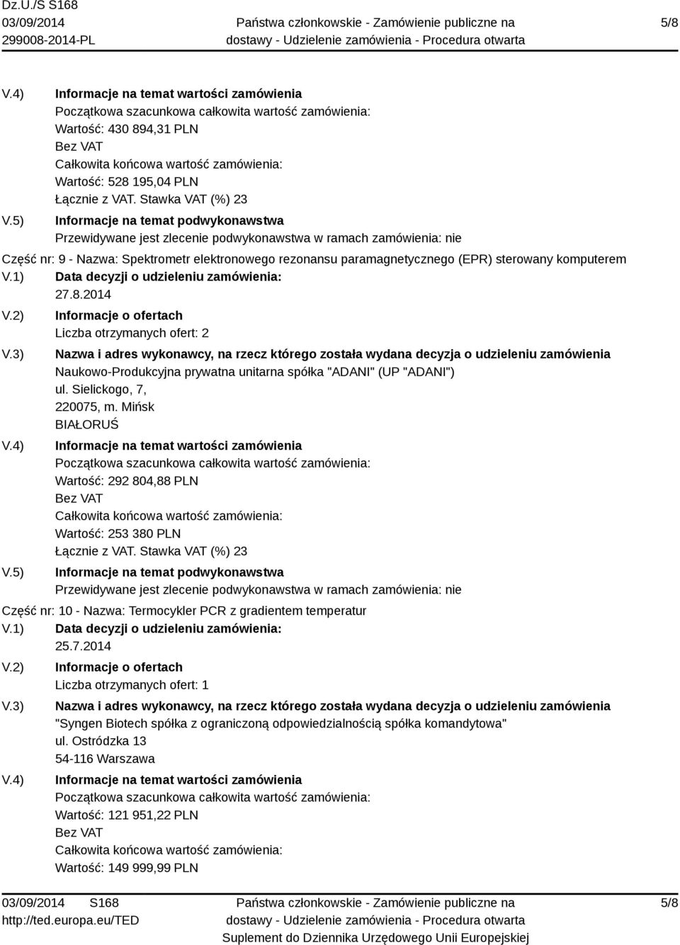 Mińsk BIAŁORUŚ Wartość: 292 804,88 PLN Wartość: 253 380 PLN Część nr: 10 - Nazwa: Termocykler PCR z gradientem temperatur "Syngen Biotech