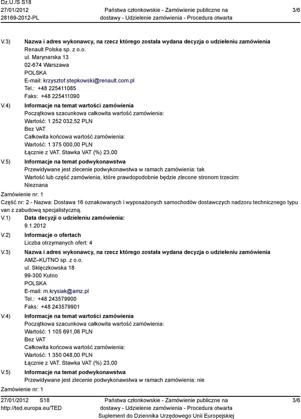 prawdopodobnie będzie zlecone stronom trzecim: Nieznana Część nr: 2 - Nazwa: Dostawa 16 oznakowanych i wyposażonych samochodów dostawczych nadzoru technicznego typu van z zabudową