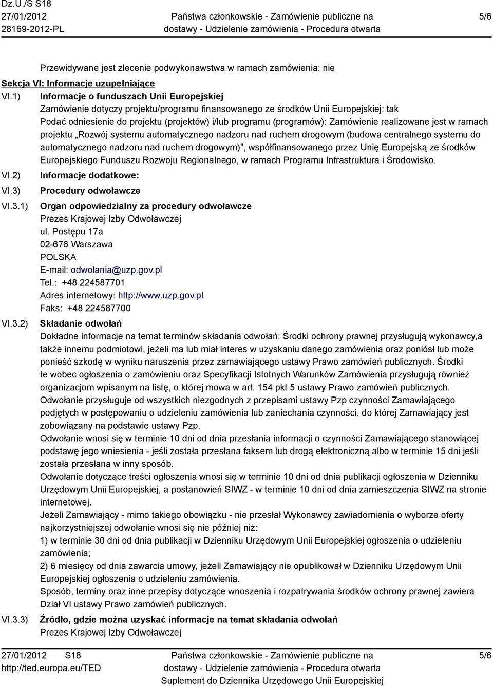 Zamówienie realizowane jest w ramach projektu Rozwój systemu automatycznego nadzoru nad ruchem drogowym (budowa centralnego systemu do automatycznego nadzoru nad ruchem drogowym), współfinansowanego