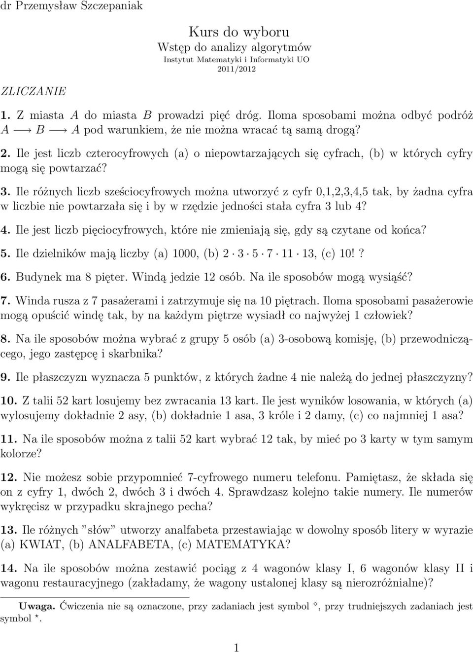 Ile różnych liczb sześciocyfrowych można utworzyć z cyfr 0,1,2,3,4,5 tak, by żadna cyfra wliczbieniepowtarzałasięibywrzędziejednościstałacyfra3lub4? 4.