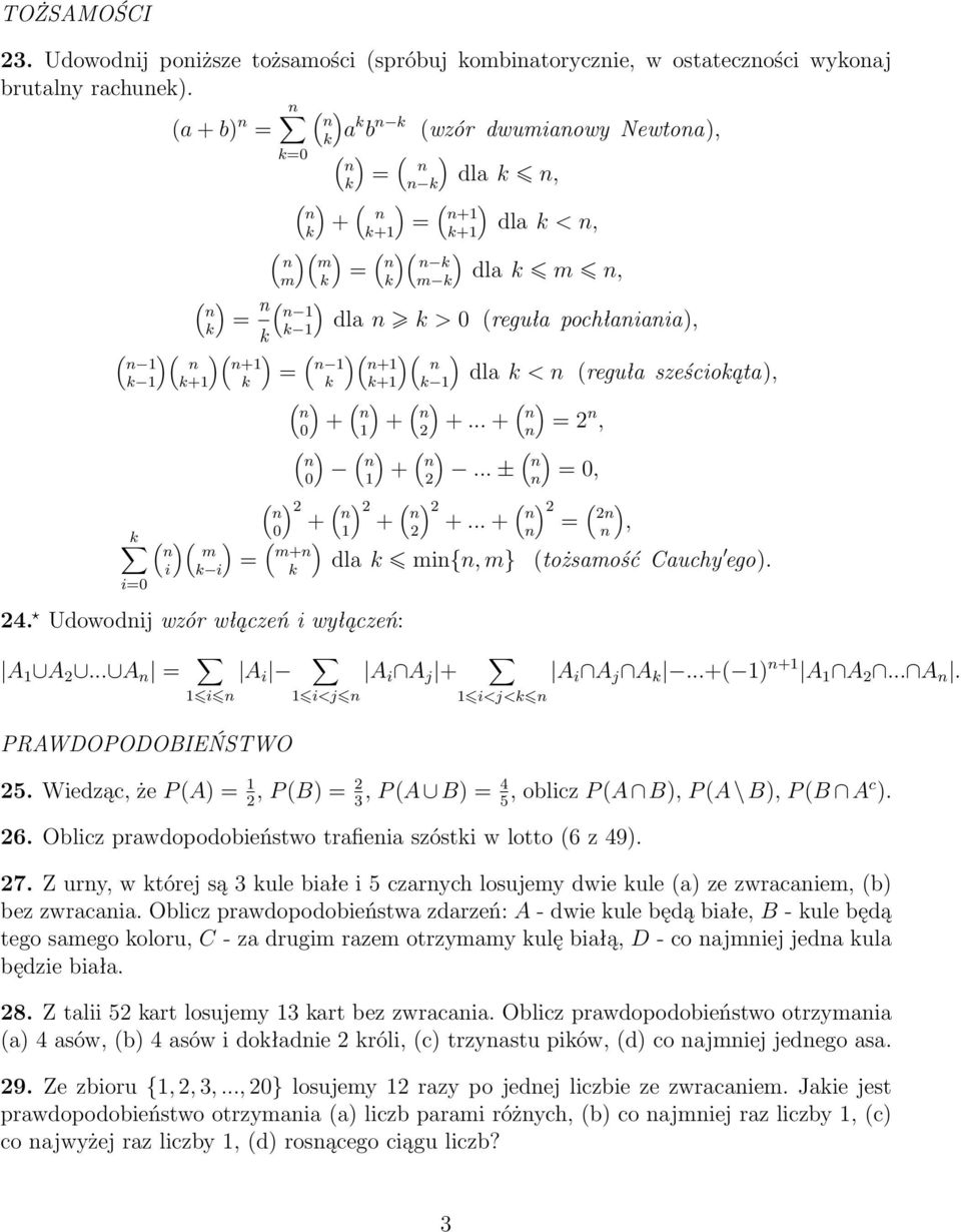 k>0 (regułapochłaniania), k ( )( )( ) ( )( )( ) n 1 n n+1 k 1 k+1 k = n 1 n+1 n k k+1 k 1 dlak<n (regułasześciokąta), () () () () n 0 + n 1 + n 2 +...+ n n =2 n, () () ( n 0 n 1 + n 2 ) ().