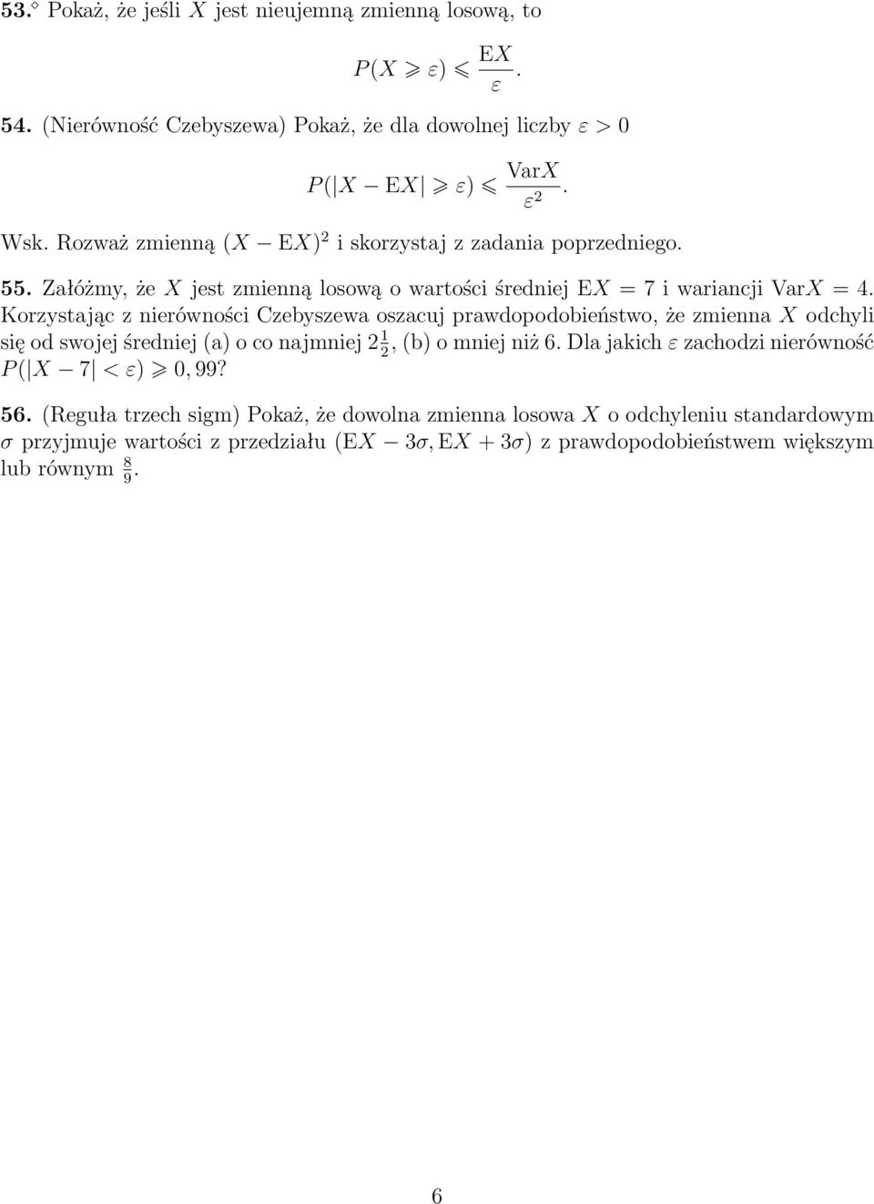 Korzystając z nierówności Czebyszewa oszacuj prawdopodobieństwo, że zmienna X odchyli sięodswojejśredniej(a)oconajmniej2 1 2,(b)omniejniż6.