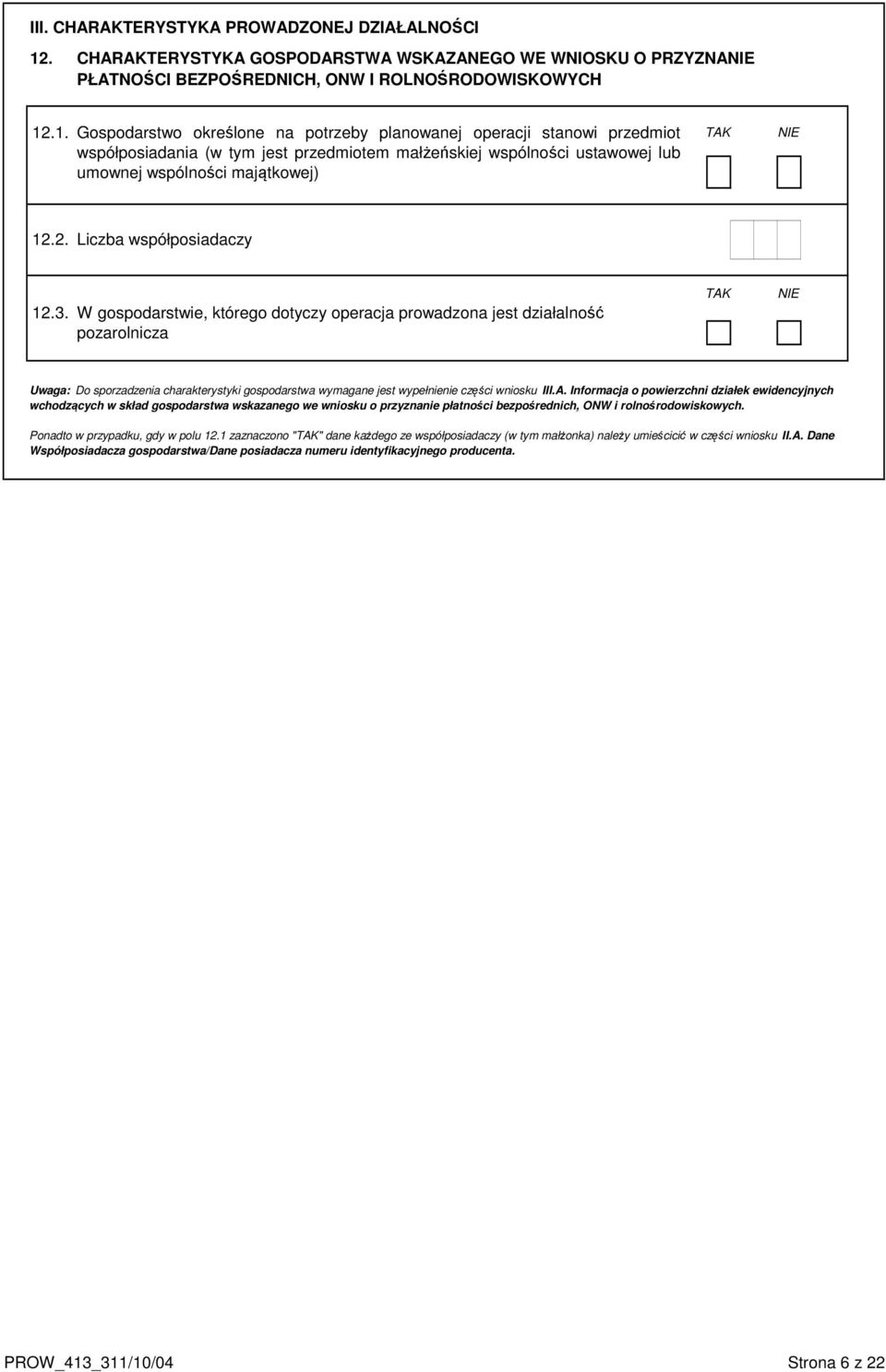 .1. Gospodarstwo określone na potrzeby planowanej operacji stanowi przedmiot współposiadania (w tym jest przedmiotem małżeńskiej wspólności ustawowej lub umownej wspólności majątkowej) TAK NIE 12.