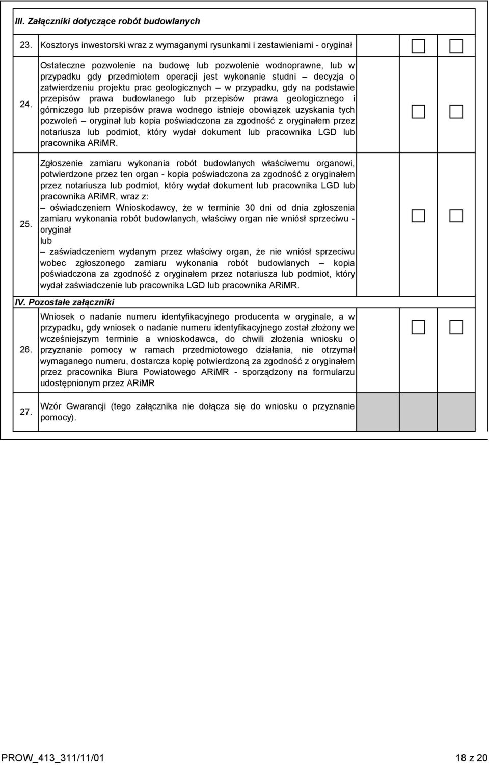 podstawie przepisów prawa budowlanego lub przepisów prawa geologicznego i górniczego lub przepisów prawa wodnego istnieje obowiązek uzyskania tych pozwoleń oryginał lub kopia poświadczona za zgodność