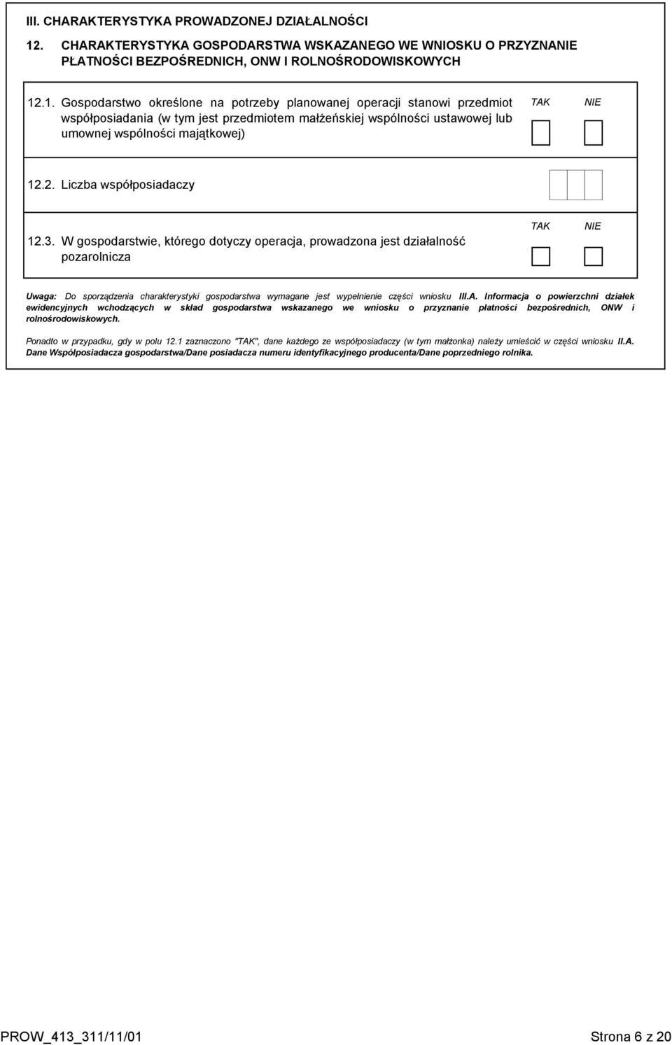 .1. Gospodarstwo określone na potrzeby planowanej operacji stanowi przedmiot współposiadania (w tym jest przedmiotem małżeńskiej wspólności ustawowej lub umownej wspólności majątkowej) TAK NIE 12.