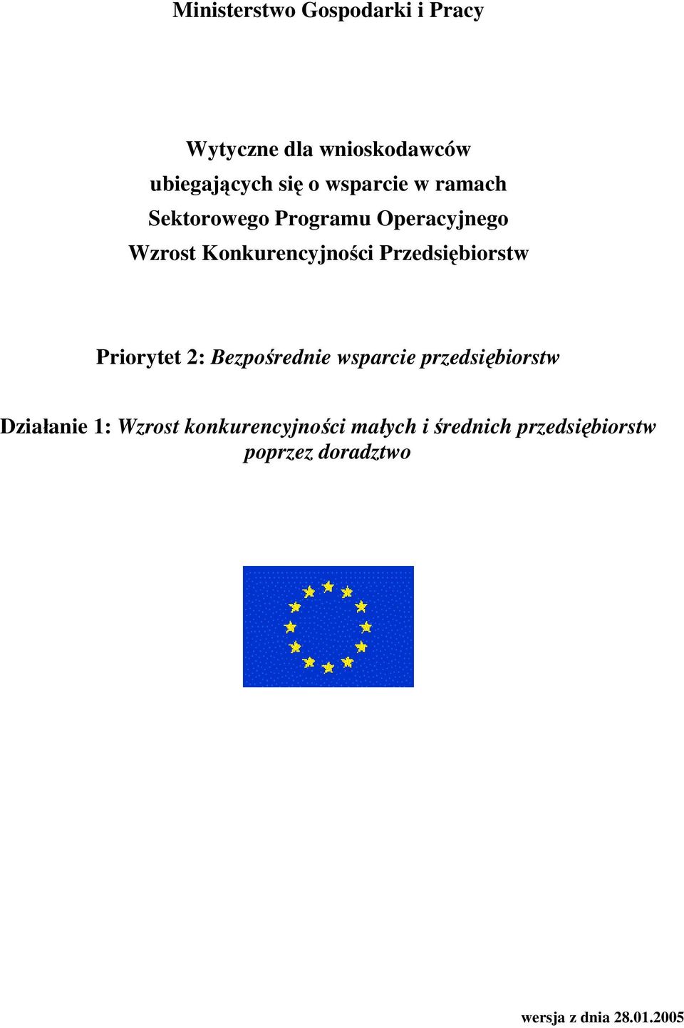 Przedsiębiorstw Priorytet 2: Bezpośrednie wsparcie przedsiębiorstw Działanie 1: