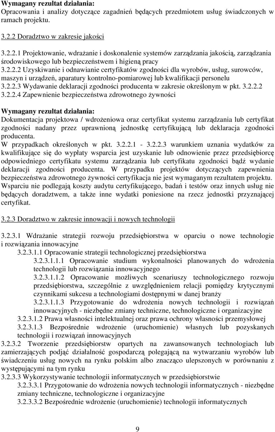 2.2.3 Wydawanie deklaracji zgodności producenta w zakresie określonym w pkt. 3.2.2.2 3.2.2.4 Zapewnienie bezpieczeństwa zdrowotnego żywności Wymagany rezultat działania: Dokumentacja projektowa /