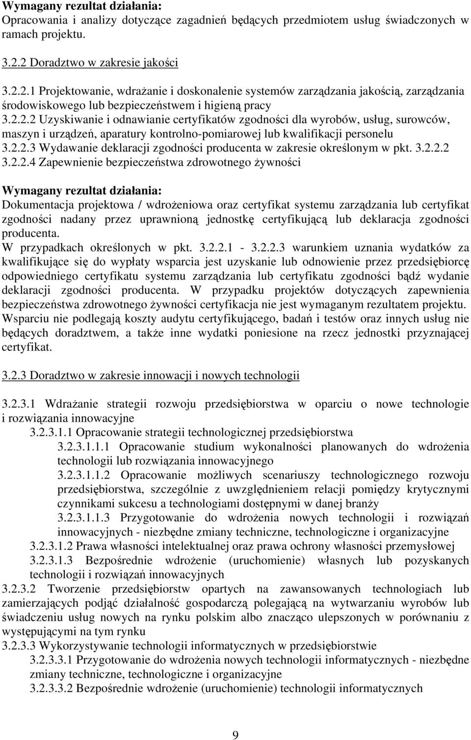 2.2.3 Wydawanie deklaracji zgodności producenta w zakresie określonym w pkt. 3.2.2.2 3.2.2.4 Zapewnienie bezpieczeństwa zdrowotnego żywności Wymagany rezultat działania: Dokumentacja projektowa /