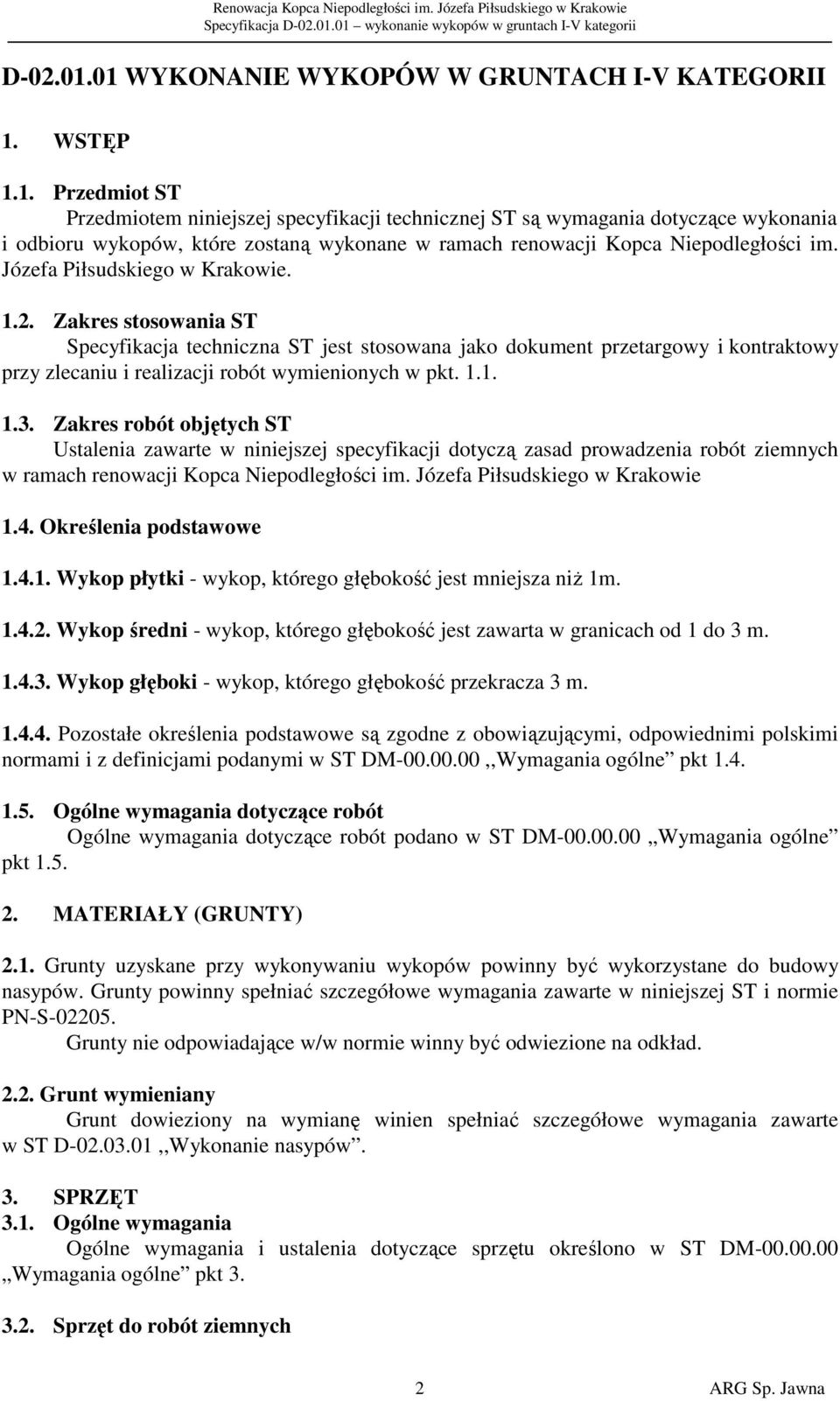 Józefa Piłsudskiego w Krakowie. 1.2. Zakres stosowania ST Specyfikacja techniczna ST jest stosowana jako dokument przetargowy i kontraktowy przy zlecaniu i realizacji robót wymienionych w pkt. 1.1. 1.3.