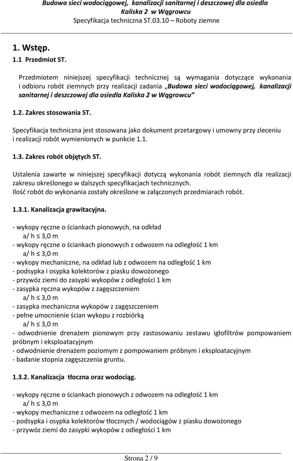 osiedla 1.2. Zakres stosowania ST. Specyfikacja techniczna jest stosowana jako dokument przetargowy i umowny przy zleceniu i realizacji robót wymienionych w punkcie 1.1. 1.3. Zakres robót objętych ST.