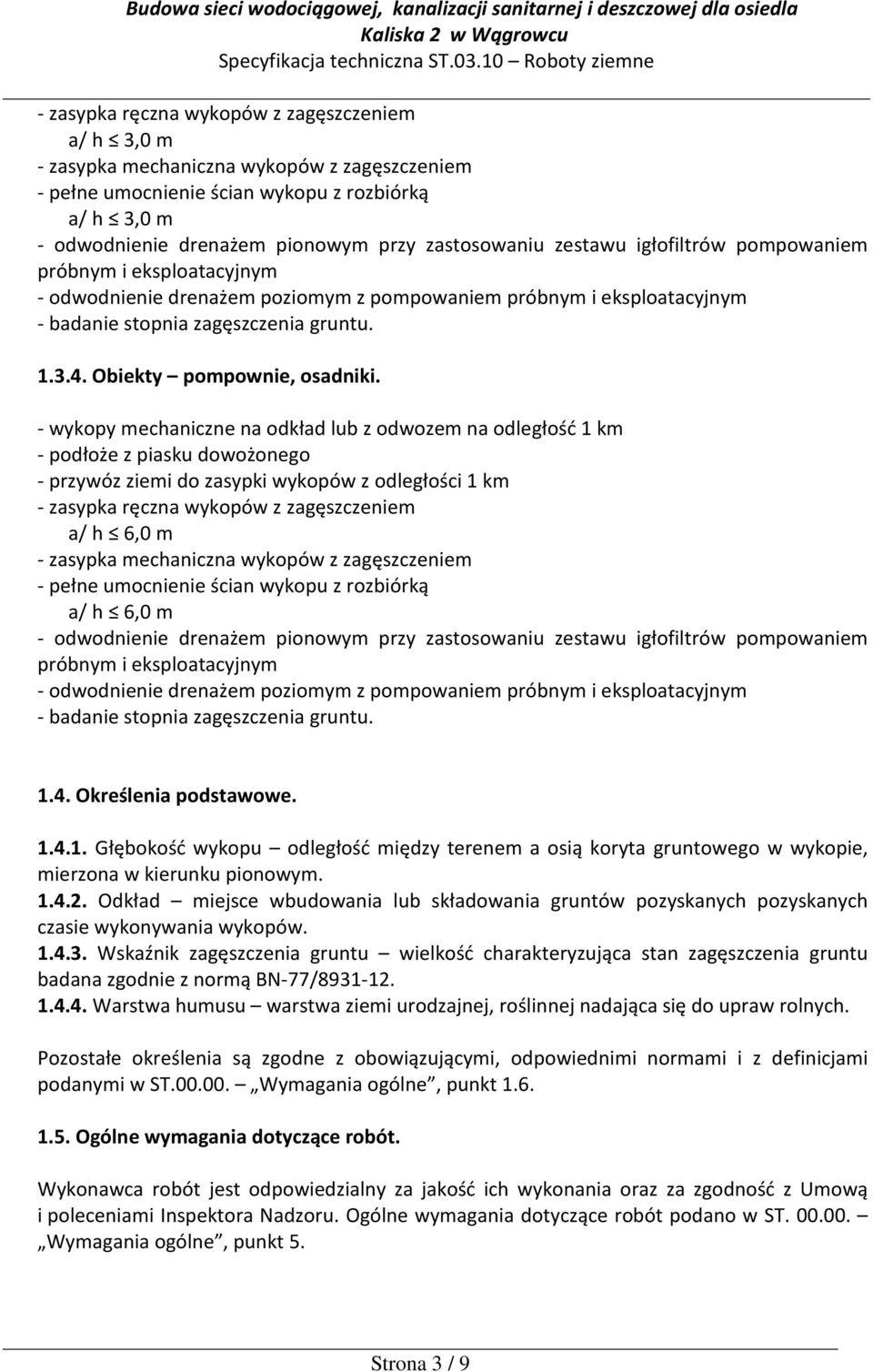 - wykopy mechaniczne na odkład lub z odwozem na odległość 1 km - podłoże z piasku dowożonego - przywóz ziemi do zasypki wykopów z odległości 1 km - zasypka ręczna wykopów z zagęszczeniem a/ h 6,0 m -