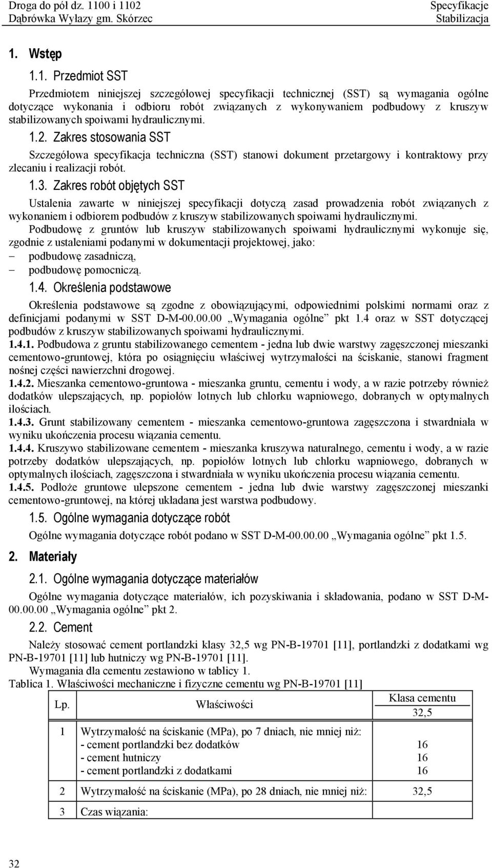 Zakres robót objętych SST Ustalenia zawarte w niniejszej specyfikacji dotyczą zasad prowadzenia robót związanych z wykonaniem i odbiorem podbudów z kruszyw stabilizowanych spoiwami hydraulicznymi.