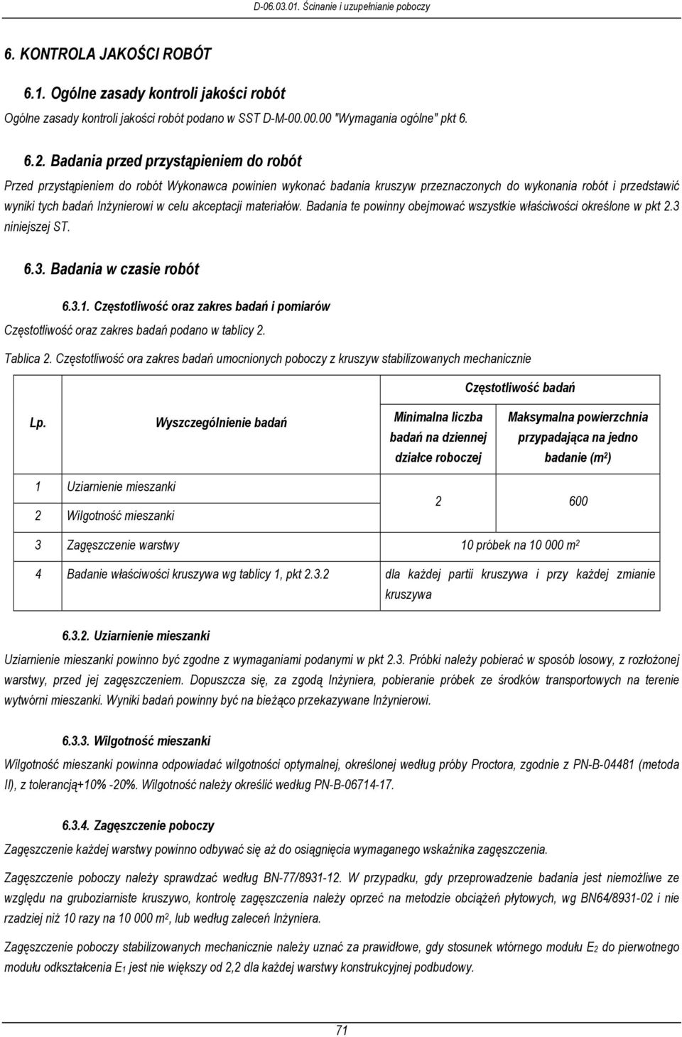 akceptacji materiałów. Badania te powinny obejmować wszystkie właściwości określone w pkt 2.3 niniejszej ST. 6.3. Badania w czasie robót 6.3.1.