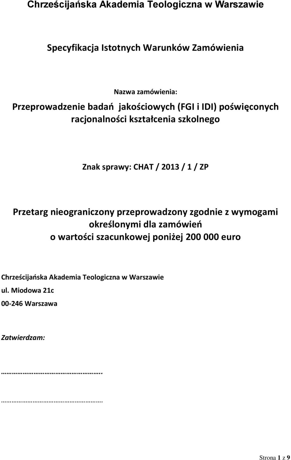 2013 / 1 / ZP Przetarg nieograniczony przeprowadzony zgodnie z wymogami określonymi dla zamówień o wartości