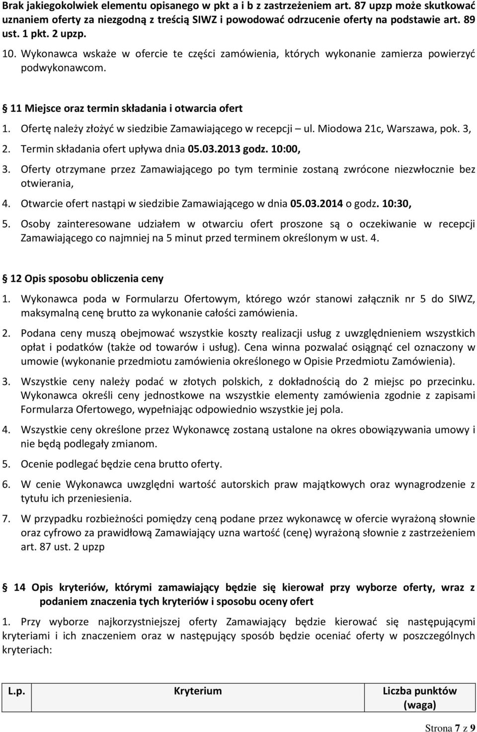 Ofertę należy złożyć w siedzibie Zamawiającego w recepcji ul. Miodowa 21c, Warszawa, pok. 3, 2. Termin składania ofert upływa dnia 05.03.2013 godz. 10:00, 3.
