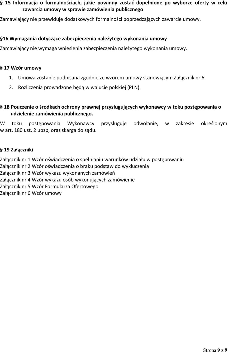 Umowa zostanie podpisana zgodnie ze wzorem umowy stanowiącym Załącznik nr 6. 2. Rozliczenia prowadzone będą w walucie polskiej (PLN).