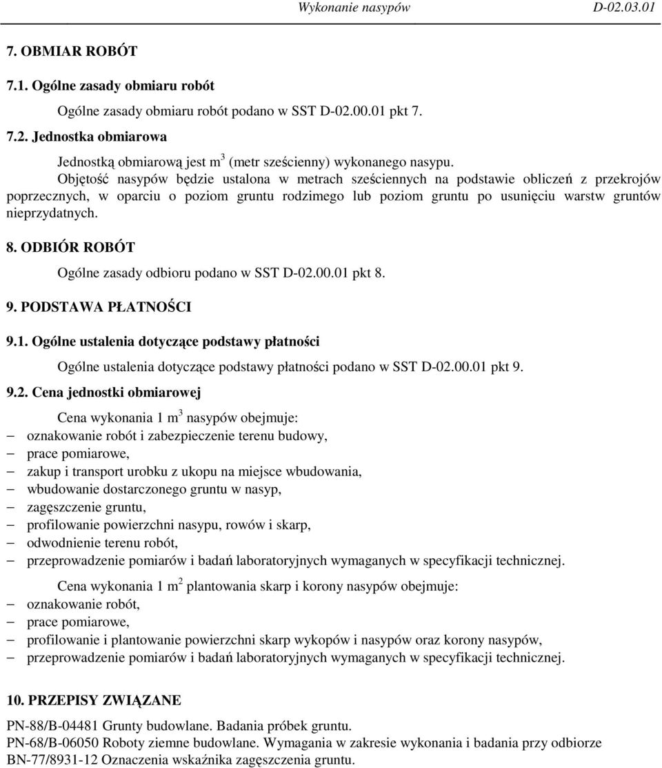 nieprzydatnych. 8. ODBIÓR ROBÓT Ogólne zasady odbioru podano w SST D-02.00.01 pkt 8. 9. PODSTAWA PŁATNOŚCI 9.1. Ogólne ustalenia dotyczące podstawy płatności Ogólne ustalenia dotyczące podstawy płatności podano w SST D-02.