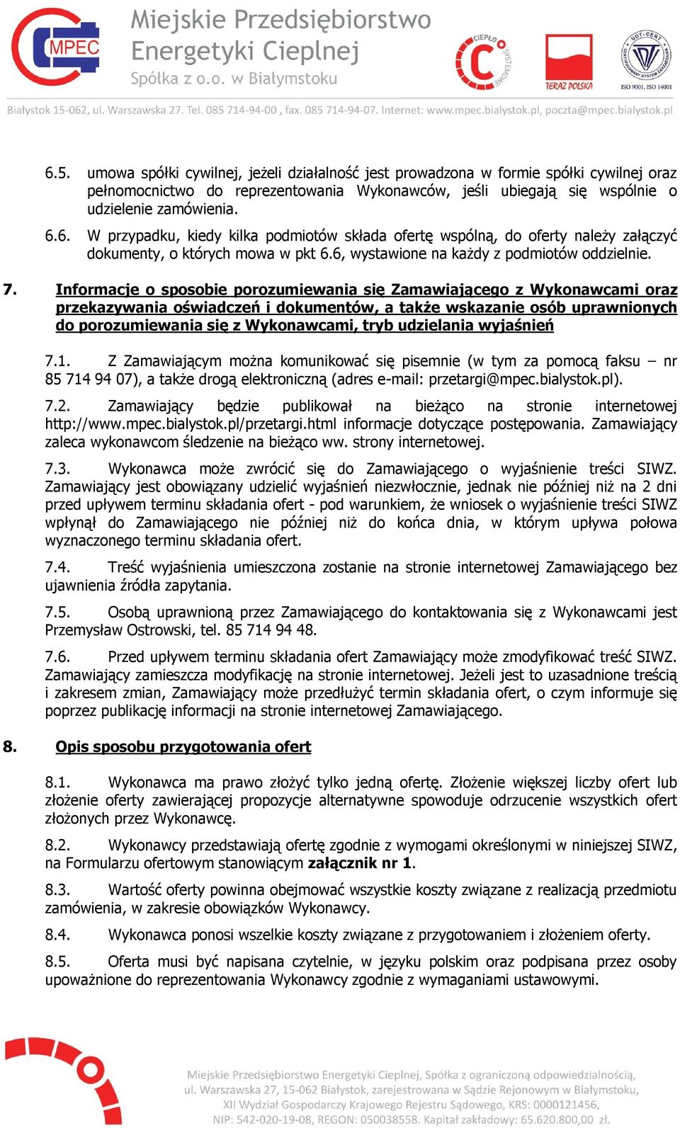 Informacje o sposobie porozumiewania się Zamawiającego z Wykonawcami oraz przekazywania oświadczeń i dokumentów, a także wskazanie osób uprawnionych do porozumiewania się z Wykonawcami, tryb
