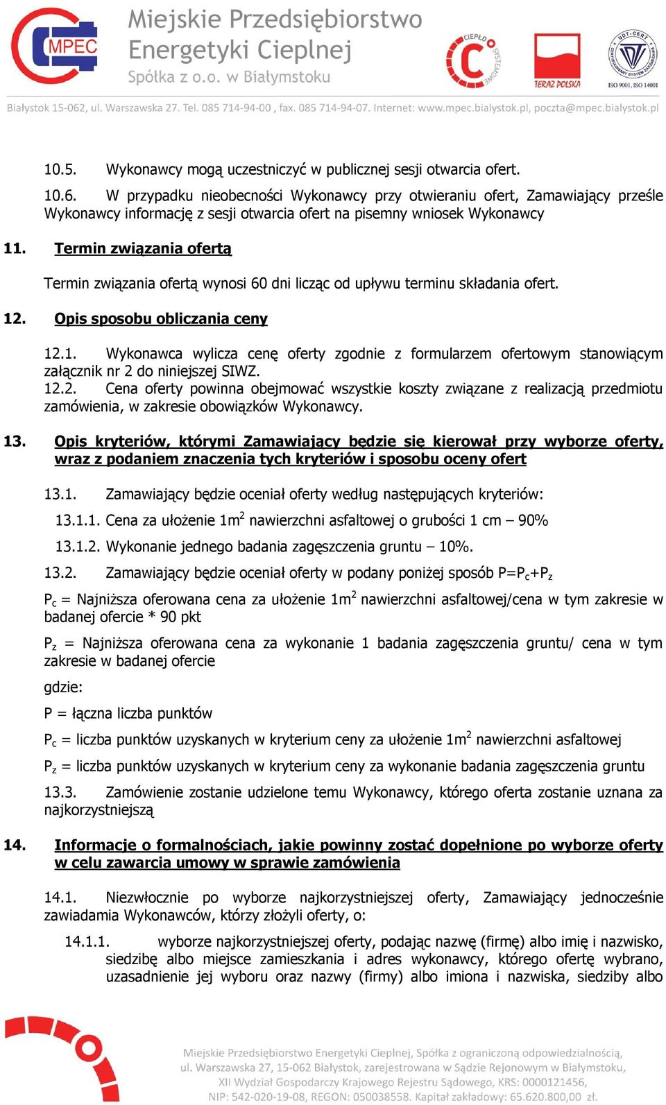 Termin związania ofertą Termin związania ofertą wynosi 60 dni licząc od upływu terminu składania ofert. 12