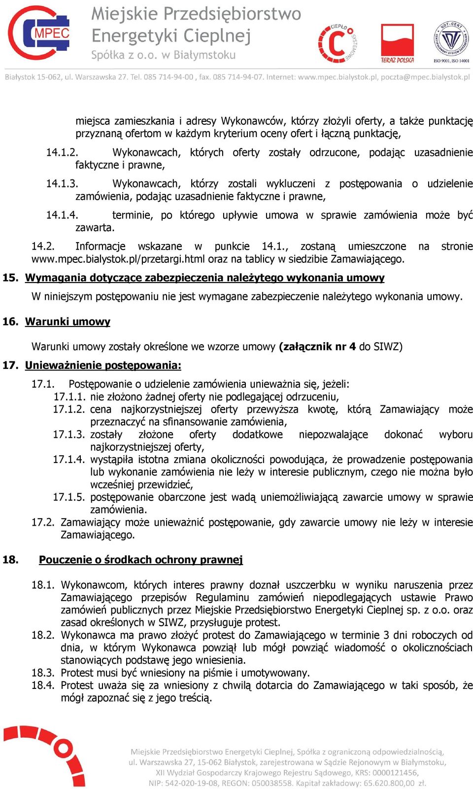 Wykonawcach, którzy zostali wykluczeni z postępowania o udzielenie zamówienia, podając uzasadnienie faktyczne i prawne, 14.1.4. terminie, po którego upływie umowa w sprawie zamówienia może być zawarta.
