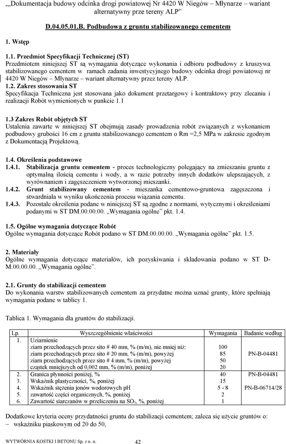 odcinka drogi powiatowej nr 4420 W Niegów Młynarze wariant alternatywny przez tereny ALP..2. Zakres stosowania ST Specyfikacja Techniczna jest stosowana jako dokument przetargowy i kontraktowy przy zlecaniu i realizacji Robót wymienionych w punkcie.