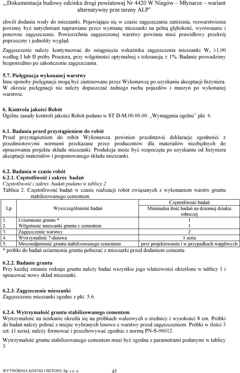 Powierzchnia zagęszczonej warstwy powinna mieć prawidłowy przekrój poprzeczny i jednolity wygląd.