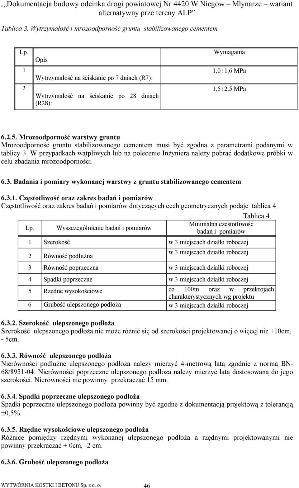 2,5 MPa 6.2.5. Mrozoodporność warstwy gruntu Mrozoodporność gruntu stabilizowanego cementem musi być zgodna z parametrami podanymi w tablicy 3.