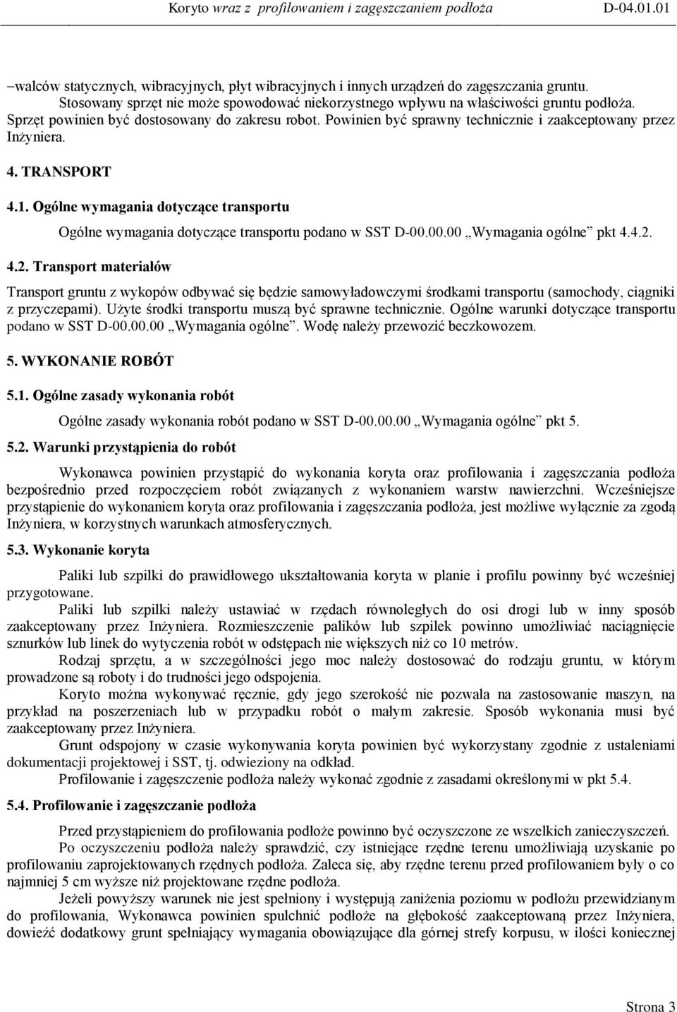 Ogólne wymagania dotyczące transportu Ogólne wymagania dotyczące transportu podano w SST D-00.00.00 Wymagania ogólne pkt 4.4.2.