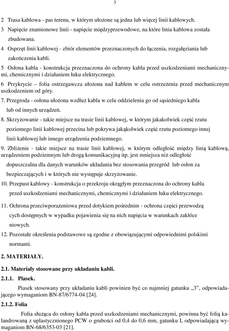 5 Osłona kabla - konstrukcja przeznaczona do ochrony kabla przed uszkodzeniami mechanicznymi, chemicznymi i działaniem łuku elektrycznego.