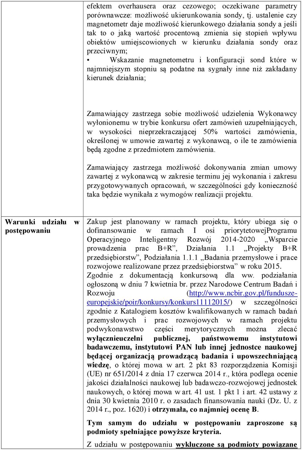 przeciwnym; Wskazanie magnetometru i konfiguracji sond które w najmniejszym stopniu są podatne na sygnały inne niż zakładany kierunek działania; Zamawiający zastrzega sobie możliwość udzielenia