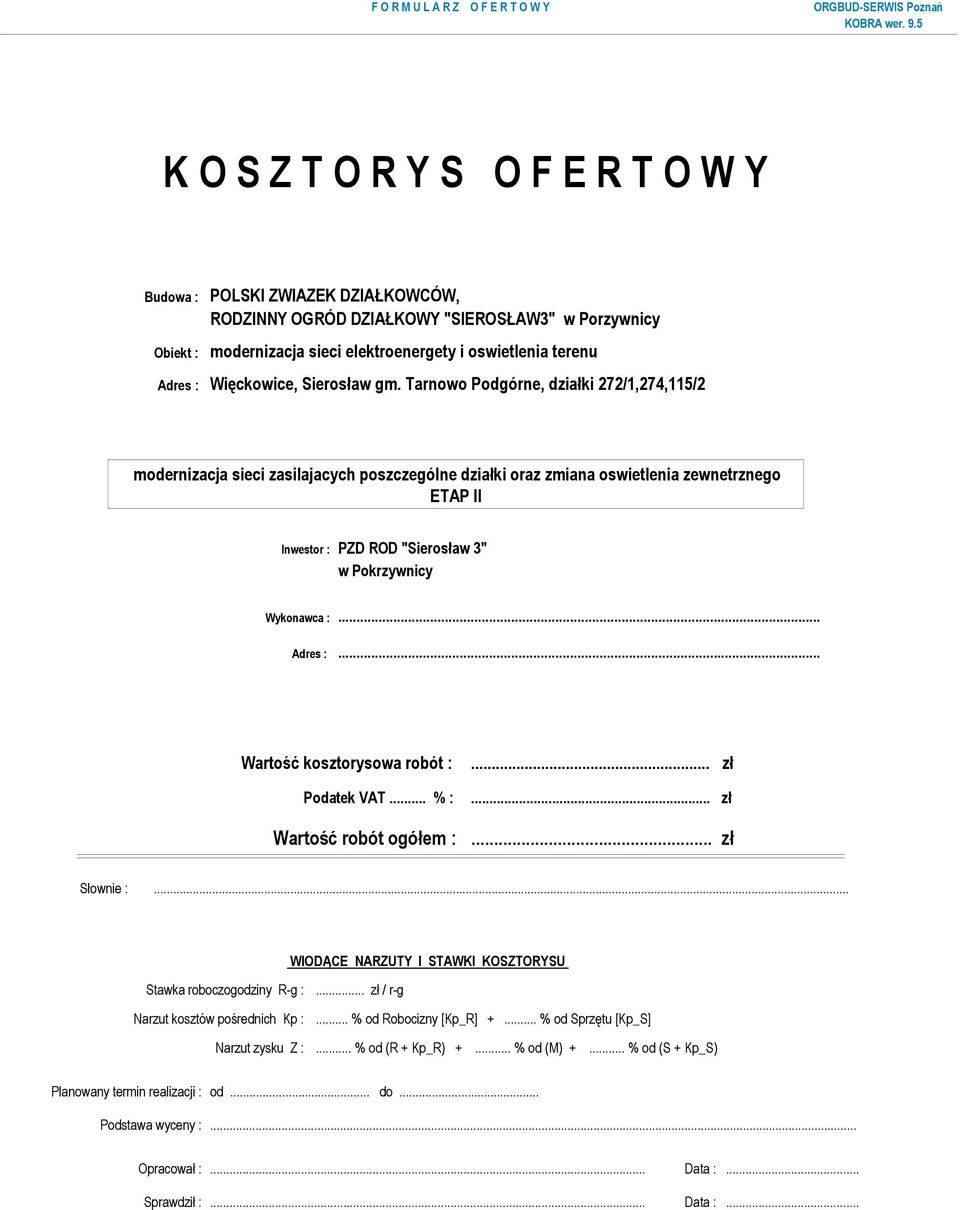 Tarnowo Podgórne, działki 272/1,274,115/2 modernizacja sieci zasilajacych poszczególne działki oraz zmiana oswietlenia zewnetrznego ETAP II Inwestor : PZD ROD "Sierosław 3" w Pokrzywnicy Wykonawca :.