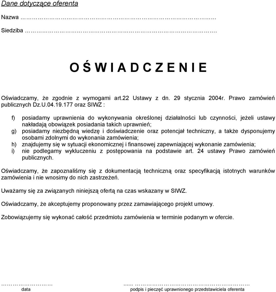 doświadczenie oraz potencjał techniczny, a także dysponujemy osobami zdolnymi do wykonania zamówienia; h) znajdujemy się w sytuacji ekonomicznej i finansowej zapewniającej wykonanie zamówienia; i)