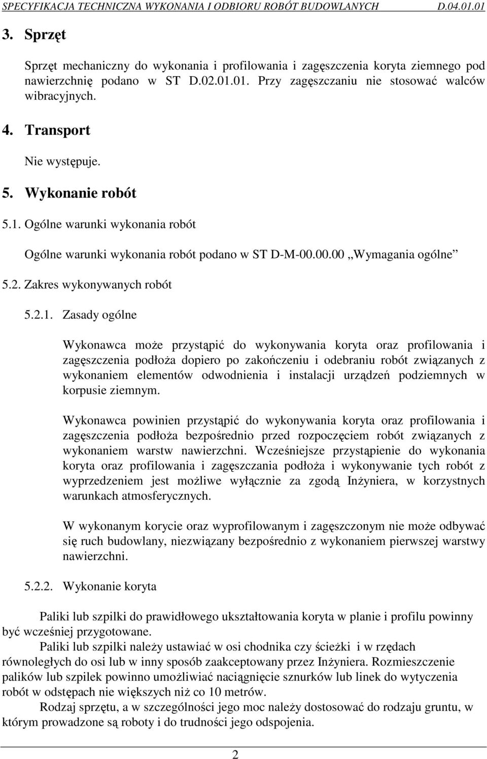 Ogólne warunki wykonania robót Ogólne warunki wykonania robót podano w ST D-M-00.00.00 Wymagania ogólne 5.2. Zakres wykonywanych robót 5.2.1.