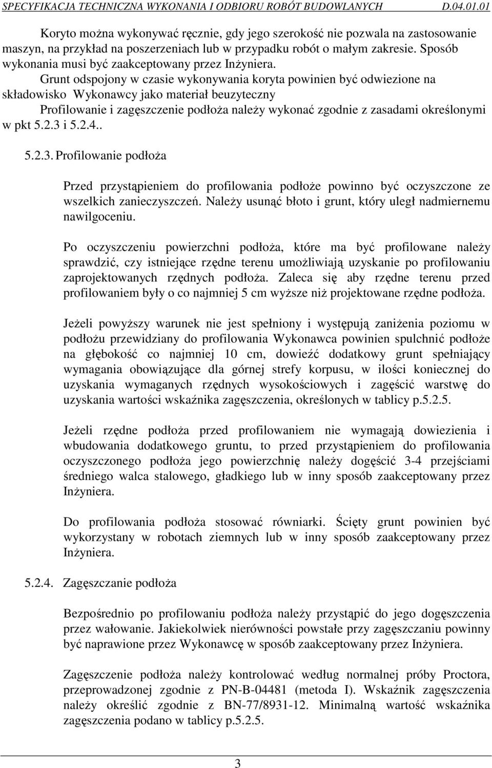 Grunt odspojony w czasie wykonywania koryta powinien być odwiezione na składowisko Wykonawcy jako materiał beuzyteczny Profilowanie i zagęszczenie podłoŝa naleŝy wykonać zgodnie z zasadami