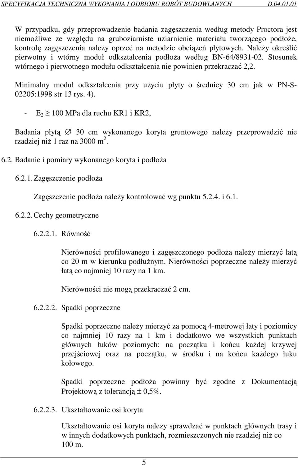 Minimalny moduł odkształcenia przy uŝyciu płyty o średnicy 30 cm jak w PN-S- 02205:1998 str 13 rys. 4).