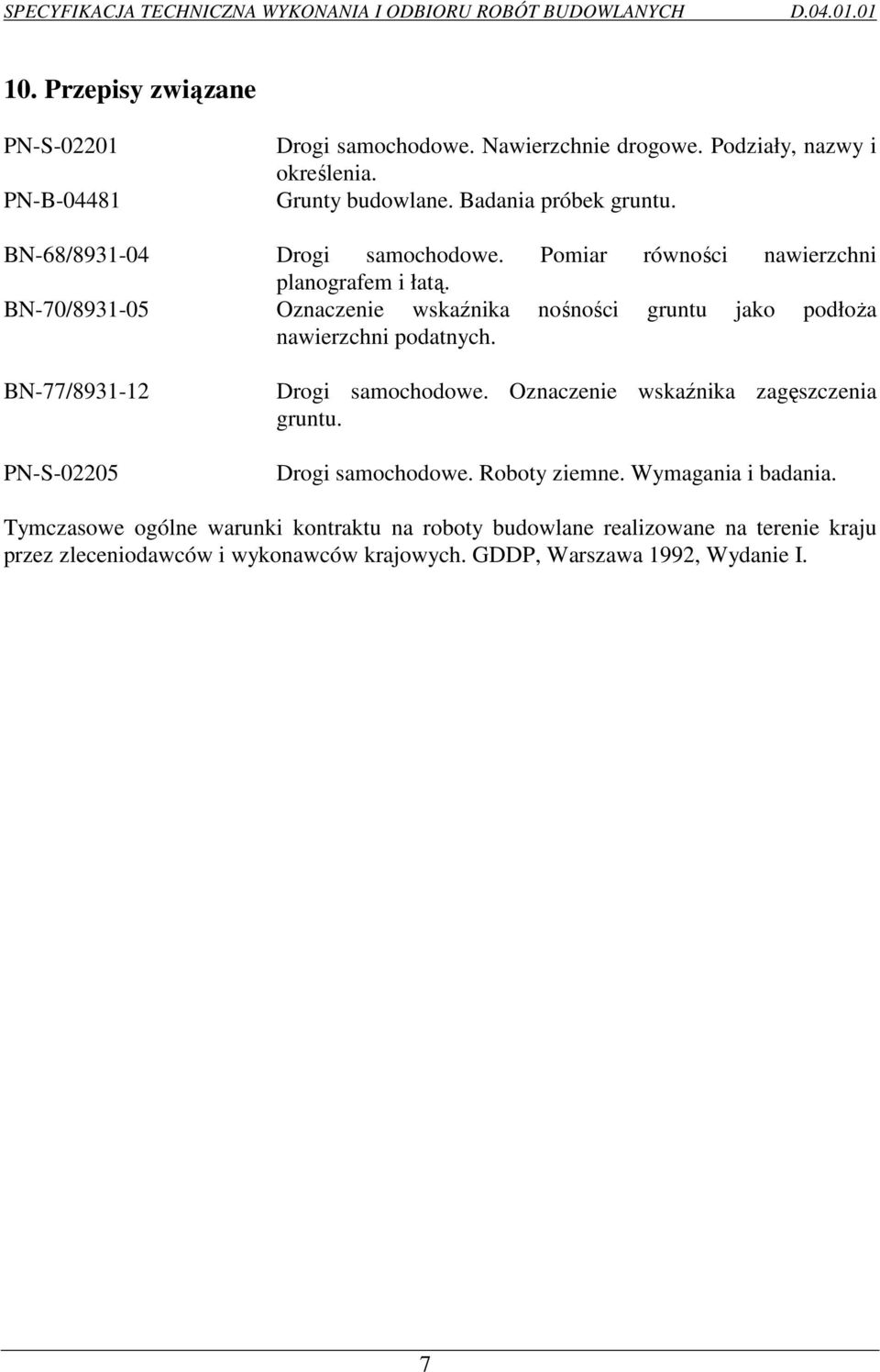 BN-70/8931-05 Oznaczenie wskaźnika nośności gruntu jako podłoŝa nawierzchni podatnych. BN-77/8931-12 PN-S-02205 Drogi samochodowe.