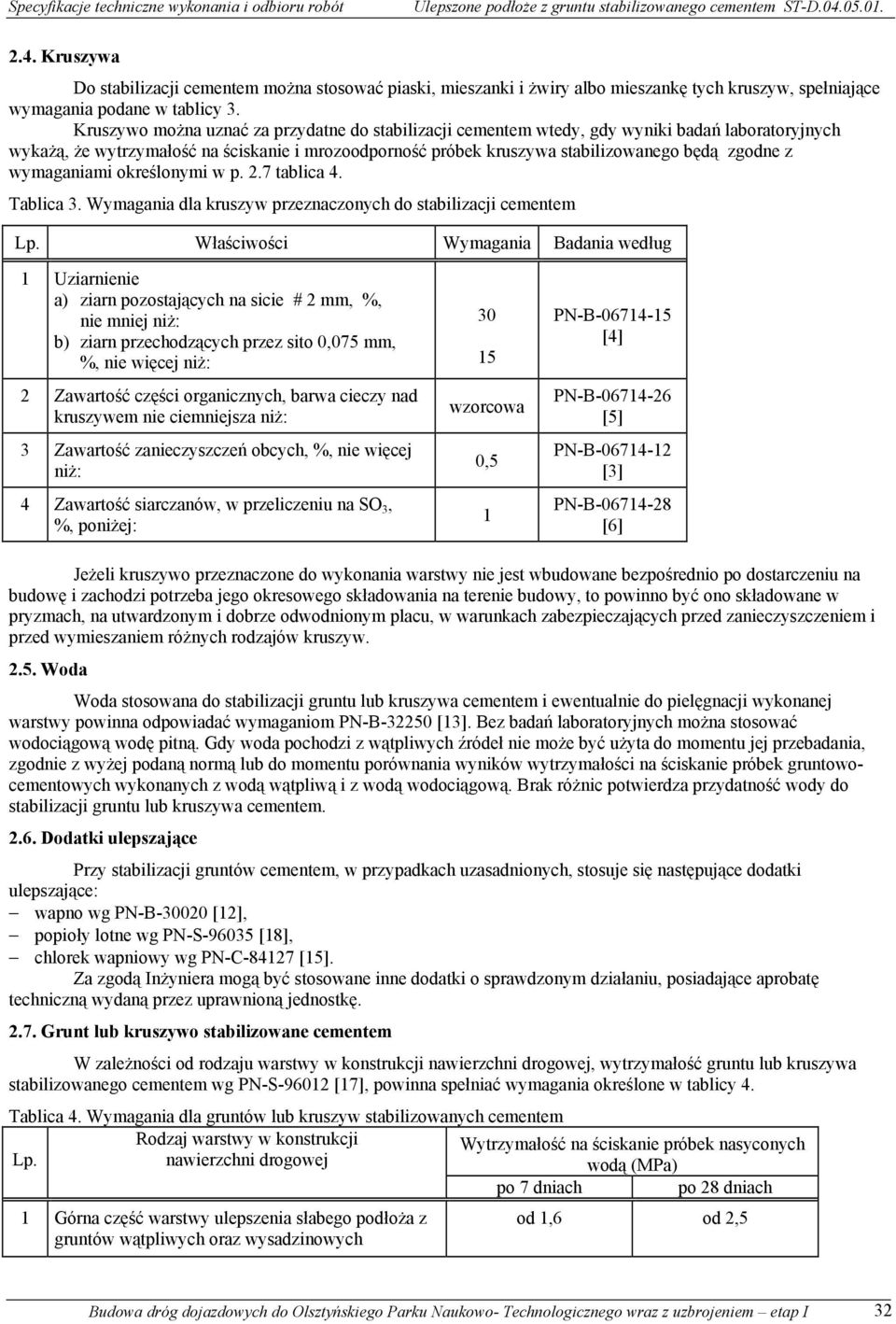 wymaganiami określonymi w p. 2.7 tablica 4. Tablica 3. Wymagania dla kruszyw przeznaczonych do stabilizacji cementem Lp.