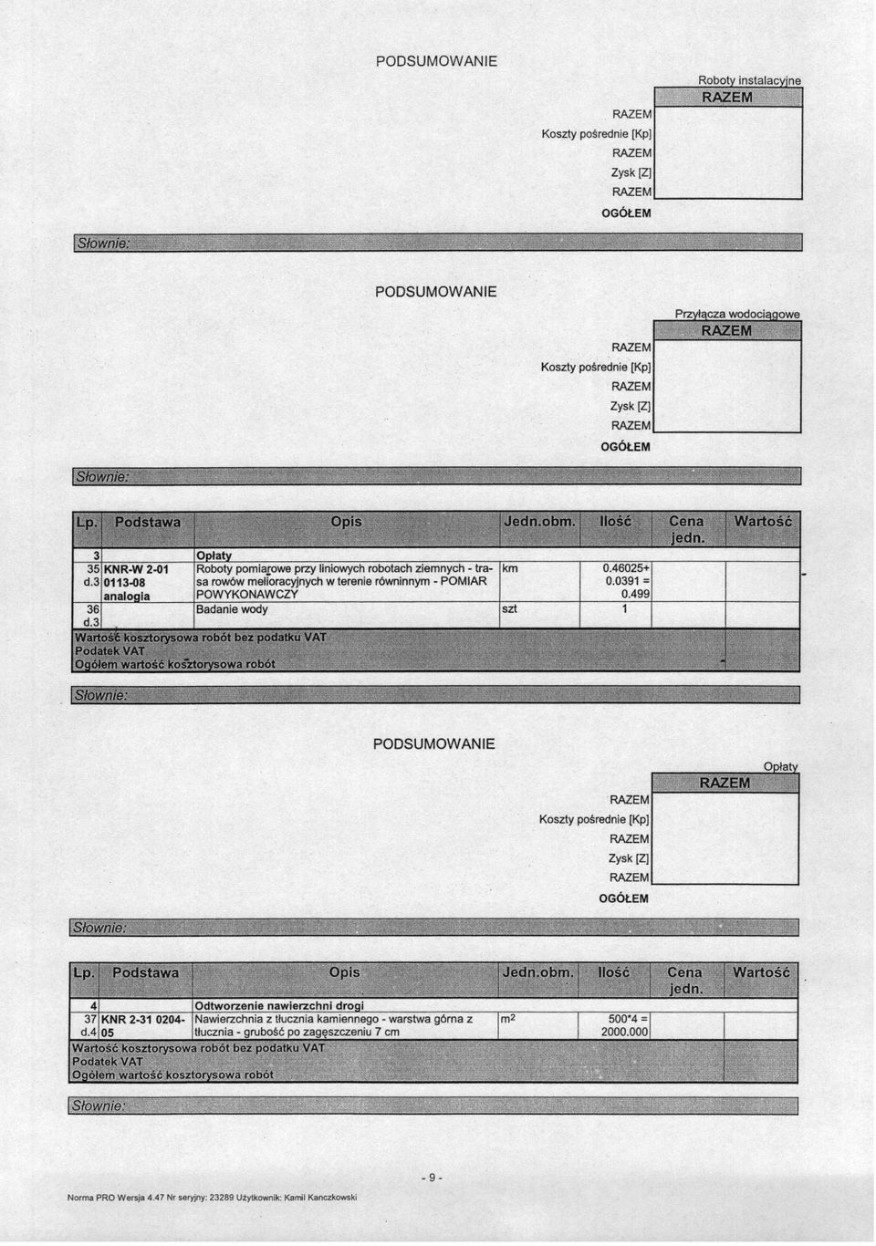 499 Badanie wody szt WartoslE kosztorysowa robot bez podatku VAT Ogółem wartość kos"ztorysowa robót. ; ISłoWnie:-, ownie: Opis Jedn 37 KNR -3 004- d.