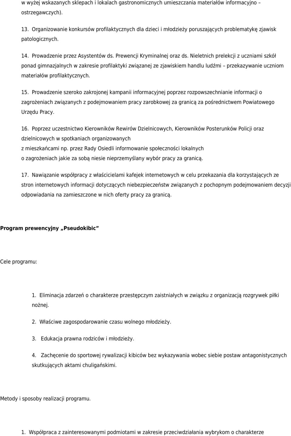 Nieletnich prelekcji z uczniami szkół ponad gimnazjalnych w zakresie profilaktyki związanej ze zjawiskiem handlu ludźmi przekazywanie uczniom materiałów profilaktycznych. 15.