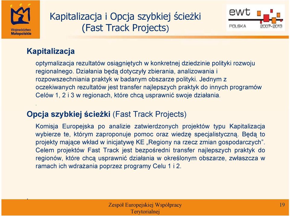 Jednym z oczekiwanych rezultatów jest transfer najlepszych praktyk do innych programów Celów 1, 2 i 3 w regionach, które chcą usprawnić swoje działania.