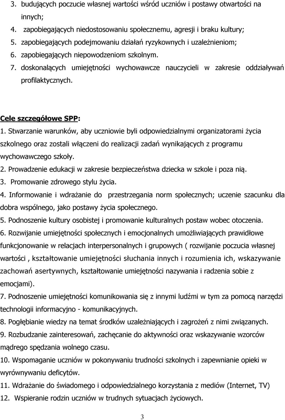 doskonalących umiejętności wychowawcze nauczycieli w zakresie oddziaływań profilaktycznych. Cele szczegółowe SPP: 1.